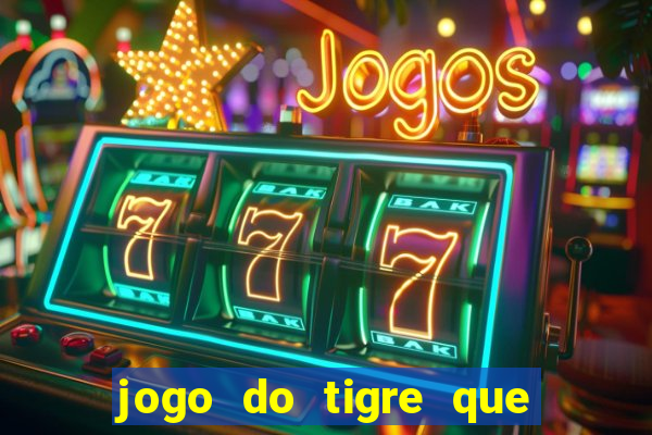 jogo do tigre que paga dinheiro de verdade